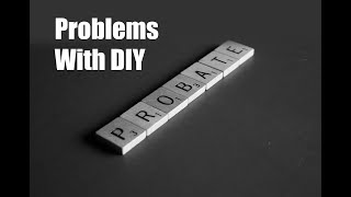 The Problems with Do-It-Yourself Probate