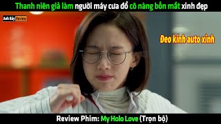 Thanh niên giả làm người máy cưa đổ cô nàng bốn mắt xinh đẹp - Review phim hay