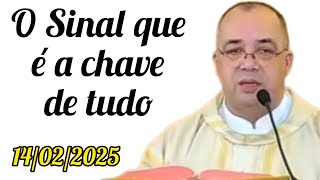 O Sinal que é a chave de tudo - Padre Antônio Bosco - 14/02/2025