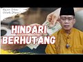 HINDARI BERHUTANG - KAJIAN ISLAMI - USTADZ DHANU