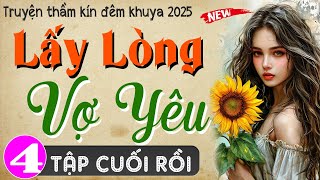 [Tập 4 Kết] LẤY LÒNG VỢ YÊU - Truyện ngôn tình đêm khuya đặc sắc 2025 - MC Thùy Mai