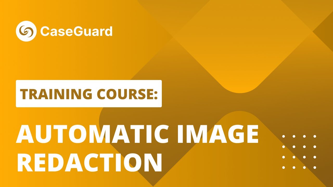 Caseguard Automatic Image Redaction Caseguard Studio Training Course
