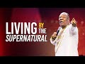 Living By The Supernatural - Archbishop Duncan-Williams