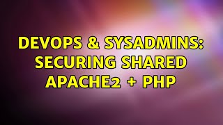 DevOps & SysAdmins: Securing shared Apache2 + PHP (2 Solutions!!)