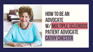 How To Be An MS Advocate w/ Cathy Chester, Multiple Sclerosis Patient Advocate