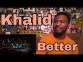 Khalid - Better (Music Video) | Reaction