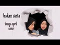 bukan cinta Amylea (cover by bunga april) ost cari aku di syurga