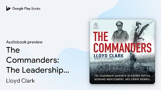 The Commanders: The Leadership Journeys of… by Lloyd Clark · Audiobook preview