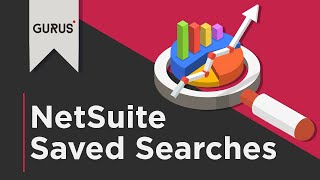 NetSuite Saved Searches | GURUS Solutions Webinar