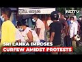 Sri Lanka Imposes 36-Hour Curfew Amid Unrest, Economic Crisis