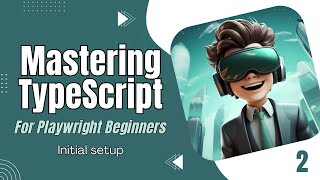 2. TypeScript Environment Setup – Step by Step | Mastering TypeScript for Playwright Beginners