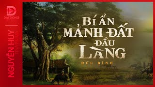 Nghe truyện ma : BÍ MẬT MẢNH ĐẤT ĐẦU LÀNG - Chuyện ma kinh dị làng quê Nguyễn Huy diễn đọc