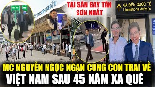 MC Nguyễn Ngọc Ngạn Cùng Con Trai Về Việt Nam Thăm Quê Hương Sau 45 Năm Xa Quê