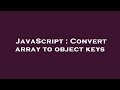 JavaScript : Convert array to object keys