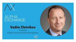 EPISODE 86: Vadim Zlotnikov, President of Fidelity Institutional Asset Management