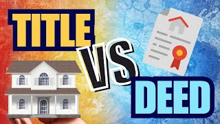 Real Estate Vocabulary： Deed vs Title, how are they different？