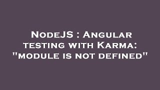 NodeJS : Angular testing with Karma: "module is not defined"