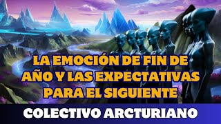 COLECTIVO ARCTURIANO: LA EMOCIÓN DE FIN DE AÑO Y LAS EXPECTATIVAS PARA EL SIGUIENTE