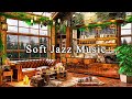 Soft Jazz Instrumental Music & Cozy Coffee Shop Ambience☕Relaxing Jazz Music for Work, Study, Unwind