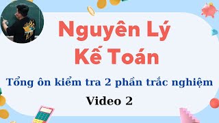 Nguyên Lý Kế Toán: Tổng ôn trắc nghiệm kiểm tra 2 phần 2 (siêu dễ hiểu) ♥️ Quang Trung TV