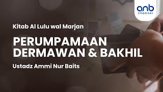 Perumpamaan Dermawan & Bakhil | Ustadz Ammi Nur Baits