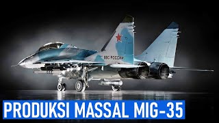 TAHUN DEPAN JET TEMPUR MIG-35 FULCRUM AKAN DIPRODUKSI MASSAL