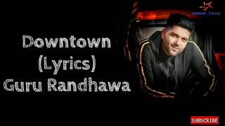 Downtown song lyrical vedio by Guru randhawa || narak yoyo ||
