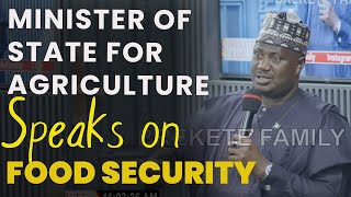 MINISTER OF STATE FOR AGRICULTURE SPEAKS ON BOOSTING FOOD SECURITY