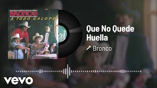 Bronco - Que No Quede Huella (Audio)