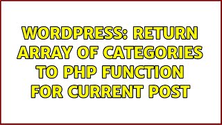 Wordpress: Return array of categories to php function for current post (2 Solutions!!)