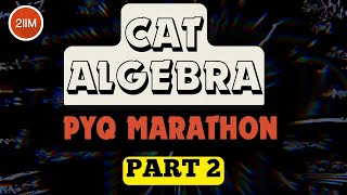 Algebra Previous Year Questions Compilation | Part 2 | CAT 2020 to 2022 PYQs | 2IIM CAT Preparation