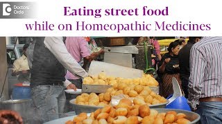 Can one eat street foods with homeopathic medications? - Dr. Sanjay Panicker