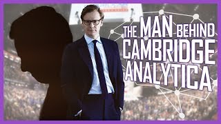 The Man Behind Cambridge Analytica