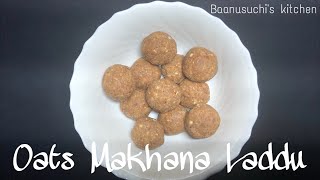 HEALTHY \u0026 NUTRITIOUS Oats Makhana Laddu l Healthy Recipe l Baanusuchi's Kitchen