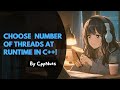 Choosing the Number of Threads at Runtime In C++
