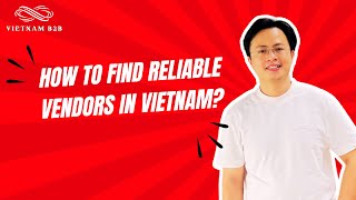 How to Find Reliable Vendors in Vietnam?