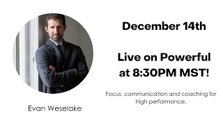 Powerful. Live with Evan Weselake.