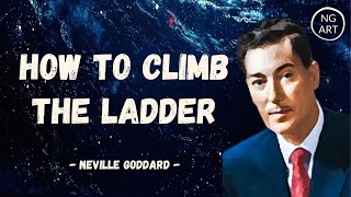 Neville Goddard | How To Climb The Ladder (EXPERIMENT)