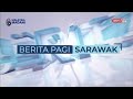 24 SEPT 2024 – BERITA PAGI SARAWAK