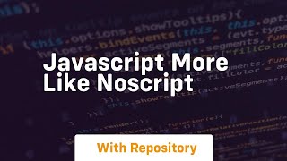 Javascript more like noscript