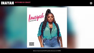Inayah - Bytchez Is Crazy (Audio)