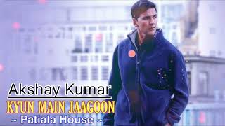 "Kyun Main Jaagoon" Full Song Patiala House | Akshay Kumar #2024 2024