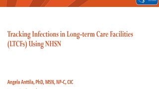 2017 NHSN Training - Overview of Using NHSN to Track and Report Infections in LTCF