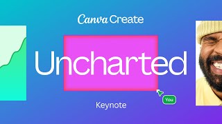Canva Create: Uncharted Keynote 2025