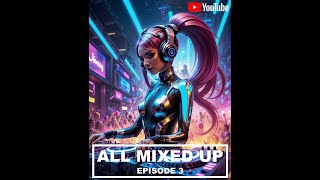 All Mixed Up - Episode 3 |Remixed Club Bangers DJ Mix ft. Queen, Fisher,Tujamo ,Robyn S,Chris Brown