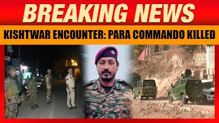 Kishtwar Encounter: Para Commando Killed in Gunfight with Terrorists in J\u0026K | News9