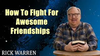 How To Fight For Awesome Friendships with Rick Warren