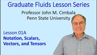 Graduate Fluids Lesson 01A: Notation, Scalars, Vectors, and Tensors