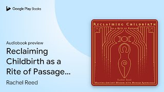 Reclaiming Childbirth as a Rite of Passage:… by Rachel Reed · Audiobook preview