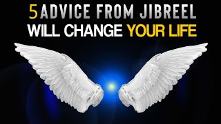 5 ADVICE FROM JIBREEL WILL CHANGE YOUR LIFE